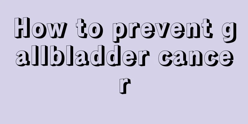How to prevent gallbladder cancer