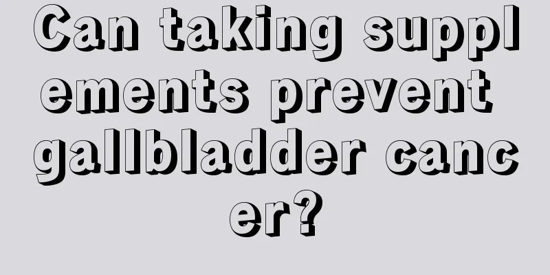 Can taking supplements prevent gallbladder cancer?