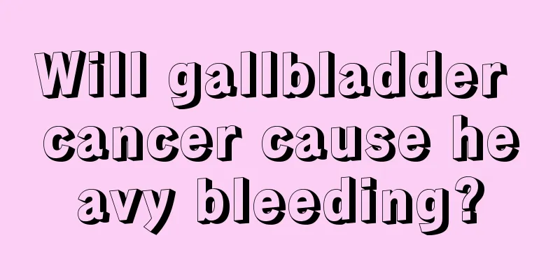 Will gallbladder cancer cause heavy bleeding?