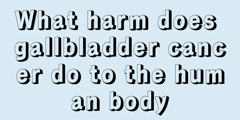 What harm does gallbladder cancer do to the human body