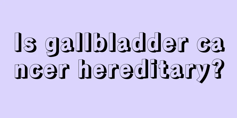 Is gallbladder cancer hereditary?