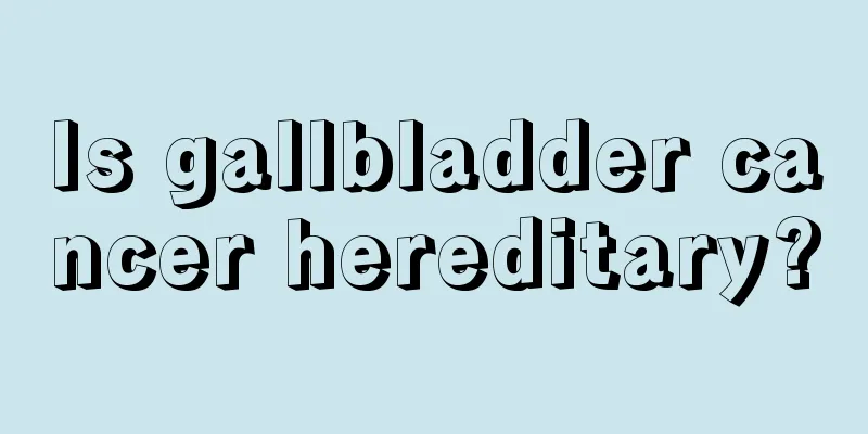 Is gallbladder cancer hereditary?