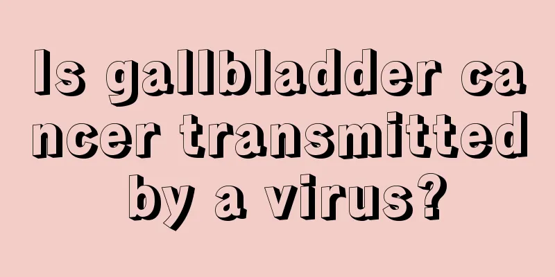 Is gallbladder cancer transmitted by a virus?