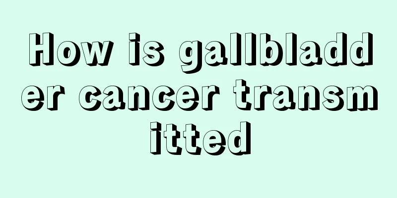 How is gallbladder cancer transmitted