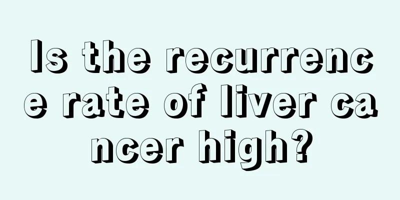 Is the recurrence rate of liver cancer high?
