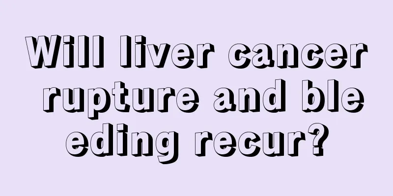 Will liver cancer rupture and bleeding recur?
