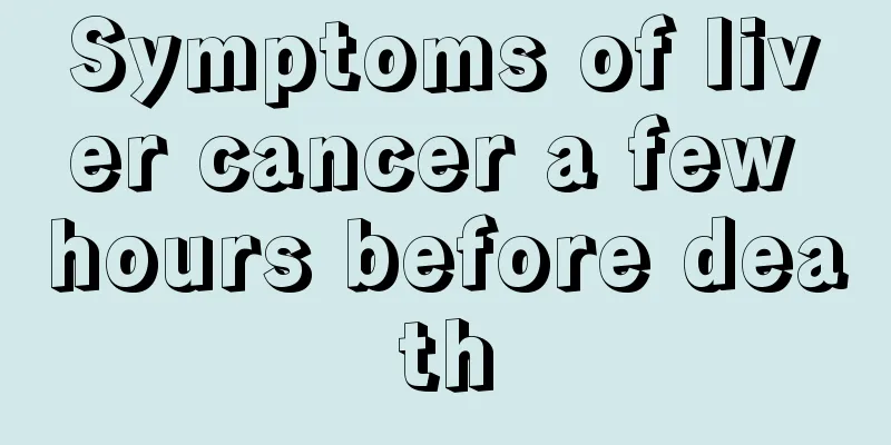 Symptoms of liver cancer a few hours before death