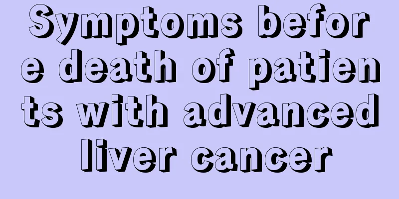 Symptoms before death of patients with advanced liver cancer