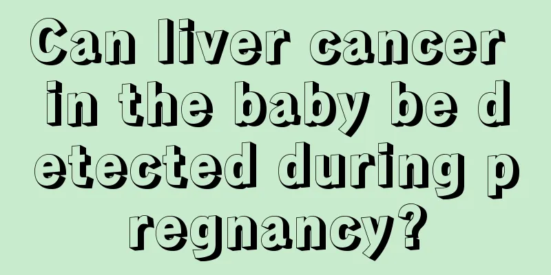 Can liver cancer in the baby be detected during pregnancy?