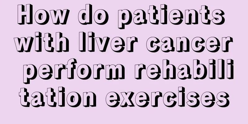 How do patients with liver cancer perform rehabilitation exercises