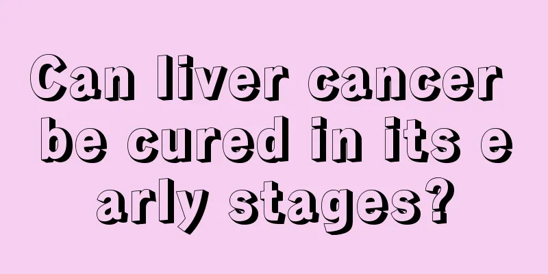 Can liver cancer be cured in its early stages?