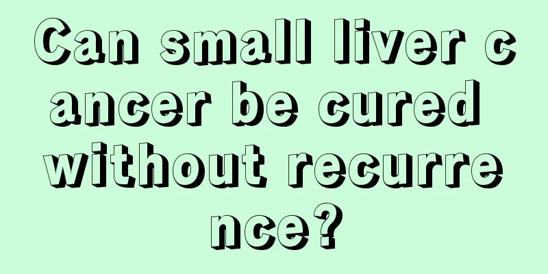 Can small liver cancer be cured without recurrence?