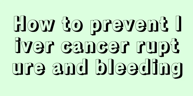 How to prevent liver cancer rupture and bleeding