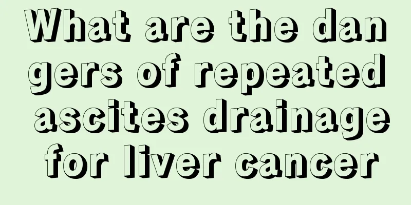 What are the dangers of repeated ascites drainage for liver cancer