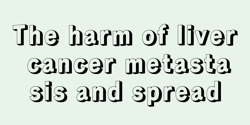 The harm of liver cancer metastasis and spread