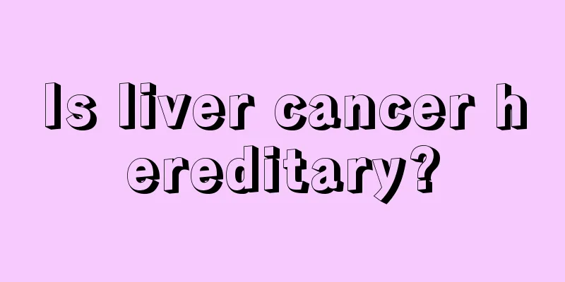 Is liver cancer hereditary?