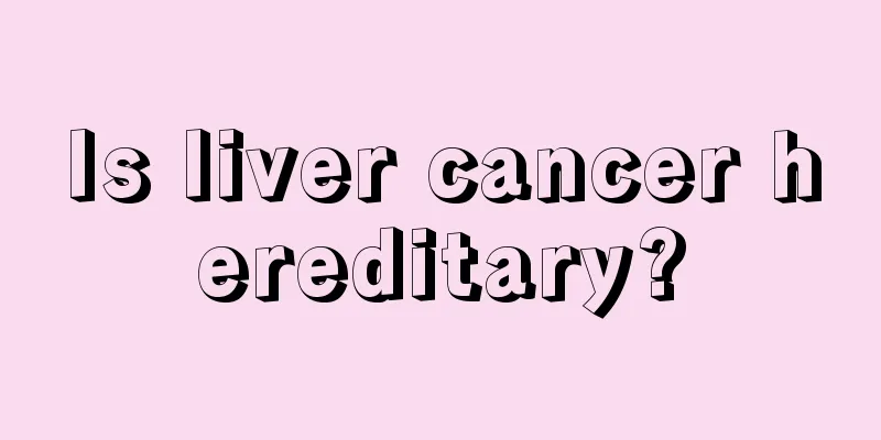 Is liver cancer hereditary?