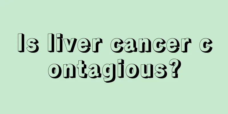 Is liver cancer contagious?