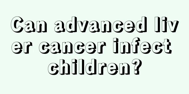 Can advanced liver cancer infect children?