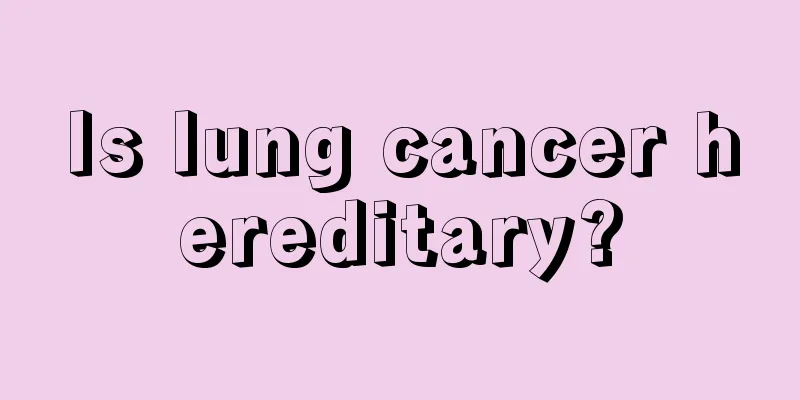Is lung cancer hereditary?