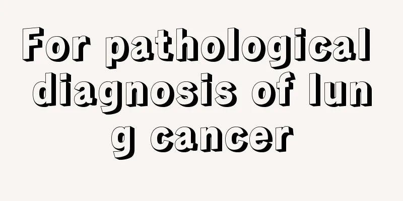 For pathological diagnosis of lung cancer