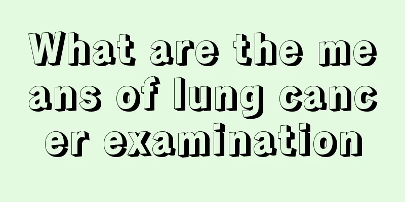 What are the means of lung cancer examination