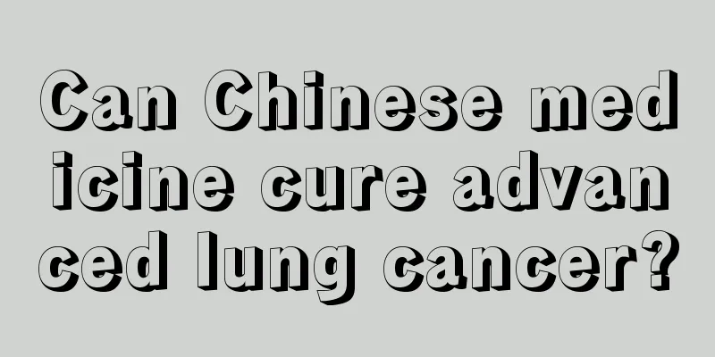 Can Chinese medicine cure advanced lung cancer?