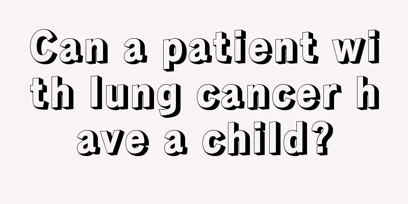 Can a patient with lung cancer have a child?