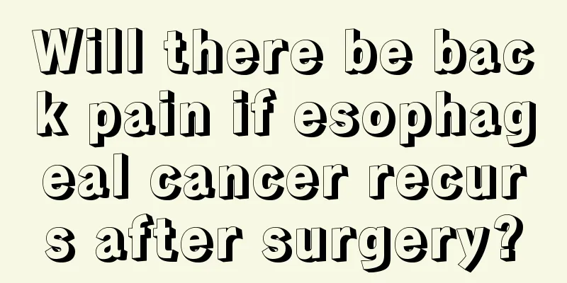 Will there be back pain if esophageal cancer recurs after surgery?