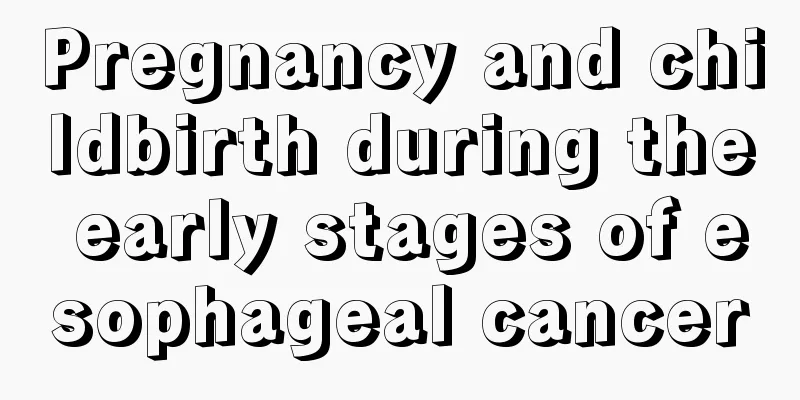 Pregnancy and childbirth during the early stages of esophageal cancer
