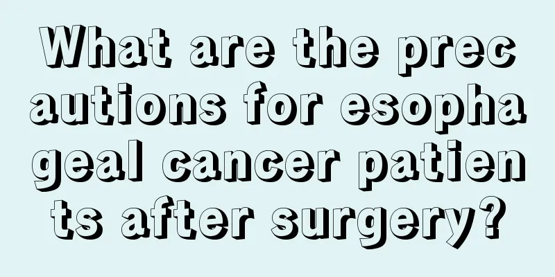 What are the precautions for esophageal cancer patients after surgery?