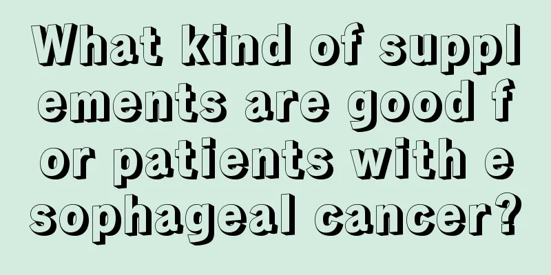 What kind of supplements are good for patients with esophageal cancer?