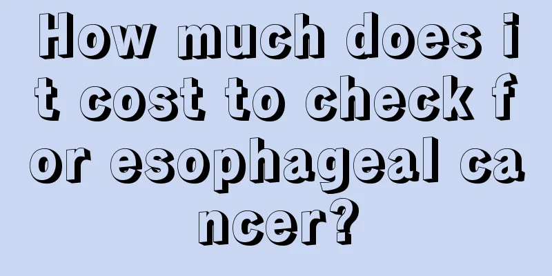 How much does it cost to check for esophageal cancer?
