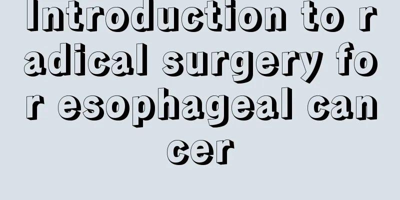 Introduction to radical surgery for esophageal cancer