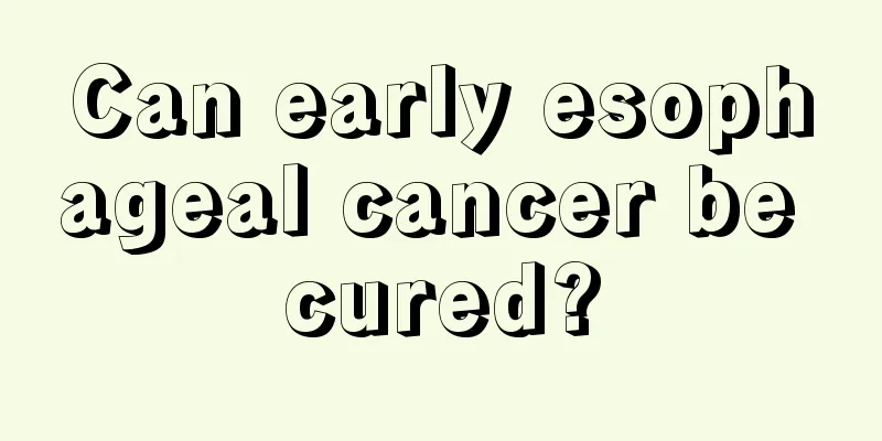 Can early esophageal cancer be cured?