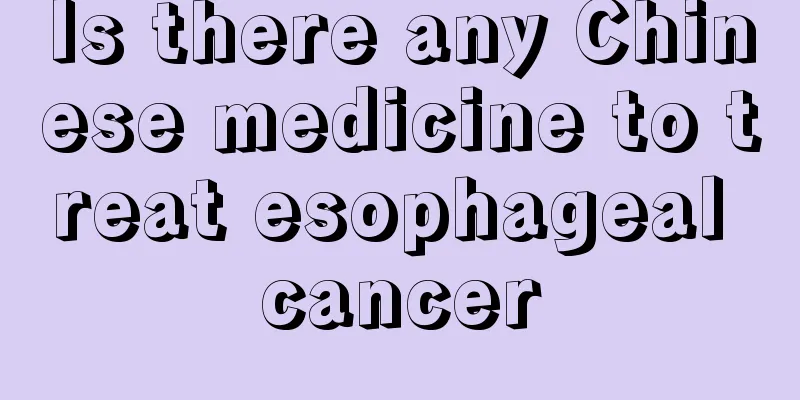 Is there any Chinese medicine to treat esophageal cancer