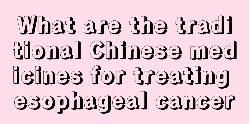 What are the traditional Chinese medicines for treating esophageal cancer