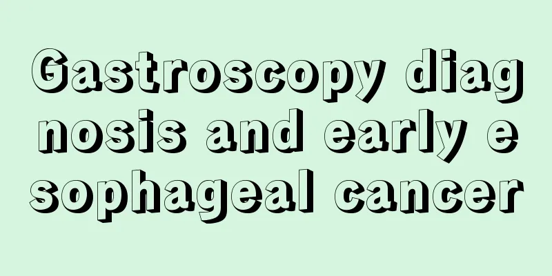 Gastroscopy diagnosis and early esophageal cancer