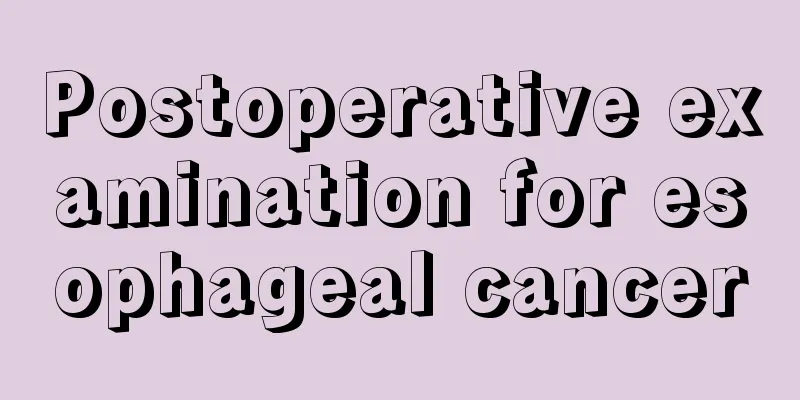 Postoperative examination for esophageal cancer