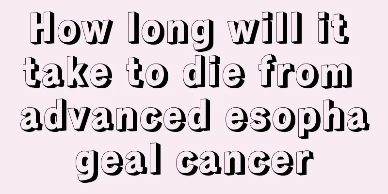 How long will it take to die from advanced esophageal cancer