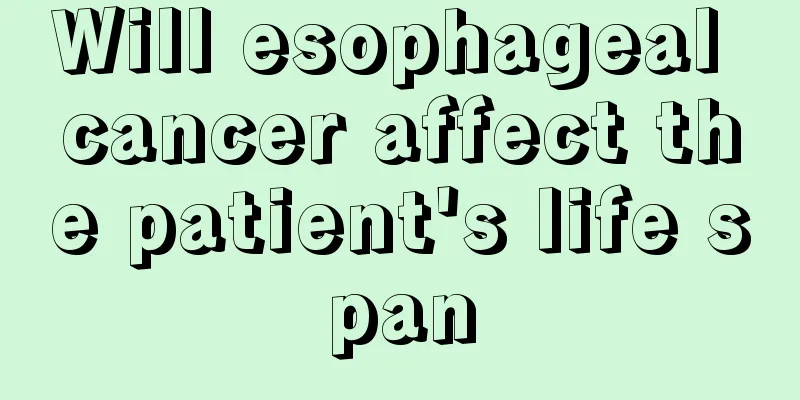 Will esophageal cancer affect the patient's life span