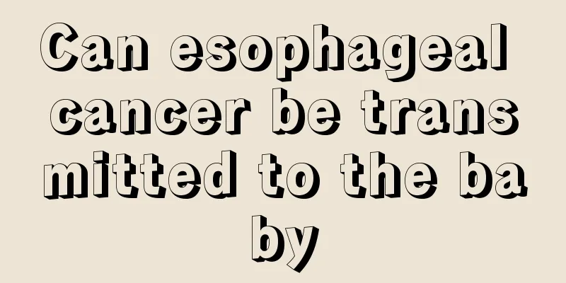 Can esophageal cancer be transmitted to the baby