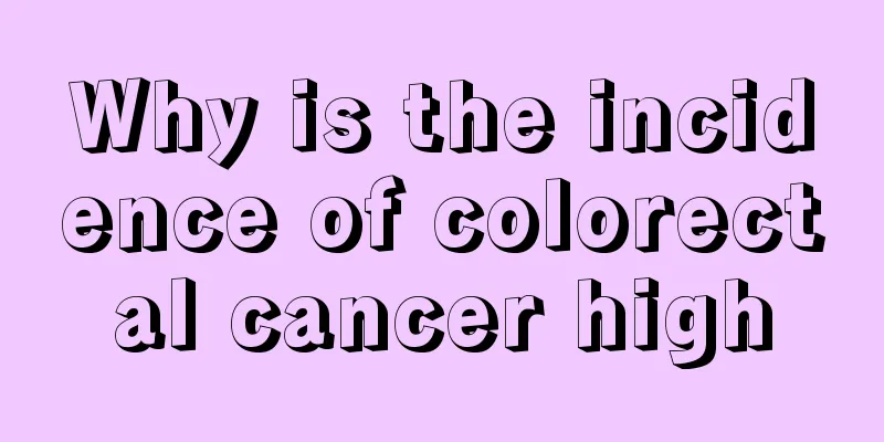 Why is the incidence of colorectal cancer high