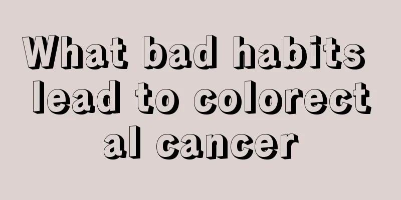 What bad habits lead to colorectal cancer