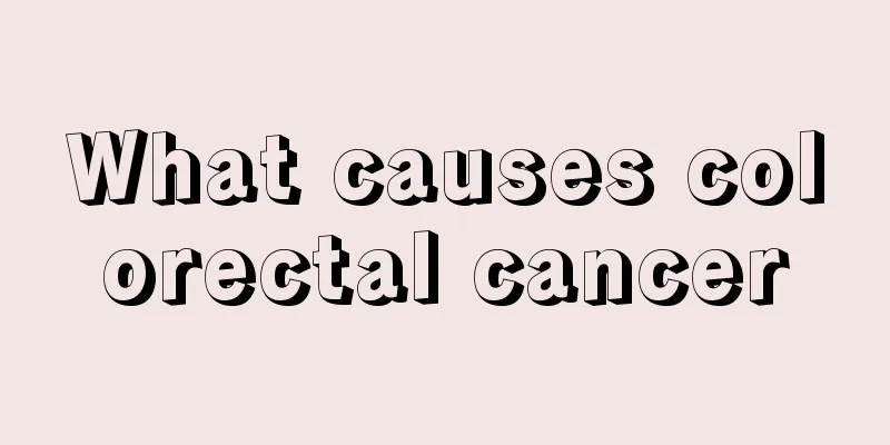 What causes colorectal cancer