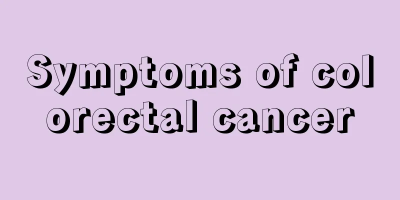 Symptoms of colorectal cancer