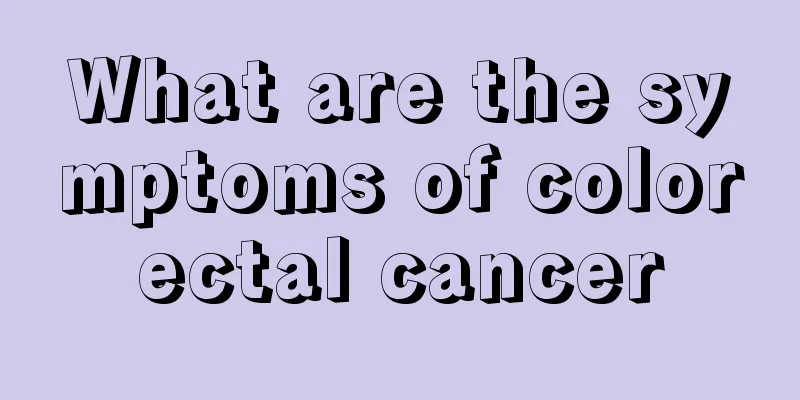 What are the symptoms of colorectal cancer