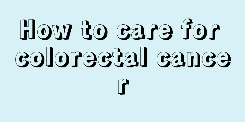 How to care for colorectal cancer