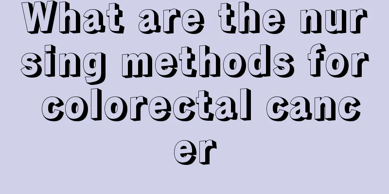 What are the nursing methods for colorectal cancer