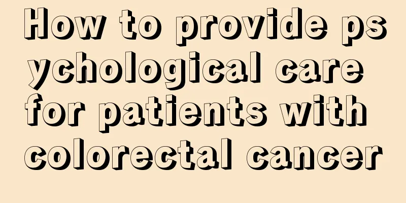 How to provide psychological care for patients with colorectal cancer